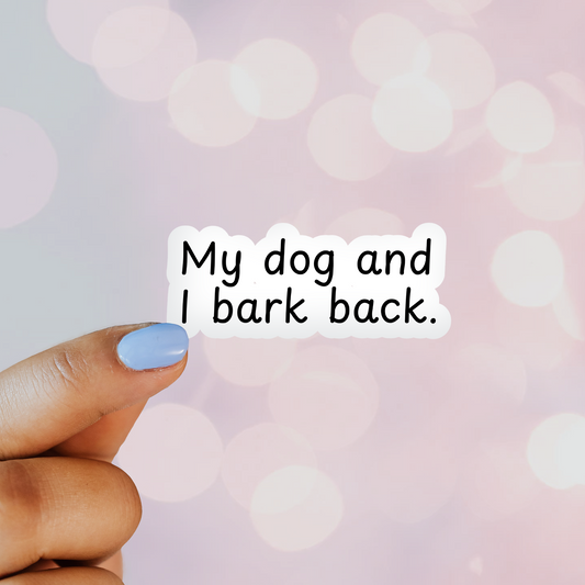 My Dog and I Bark Back Sticker