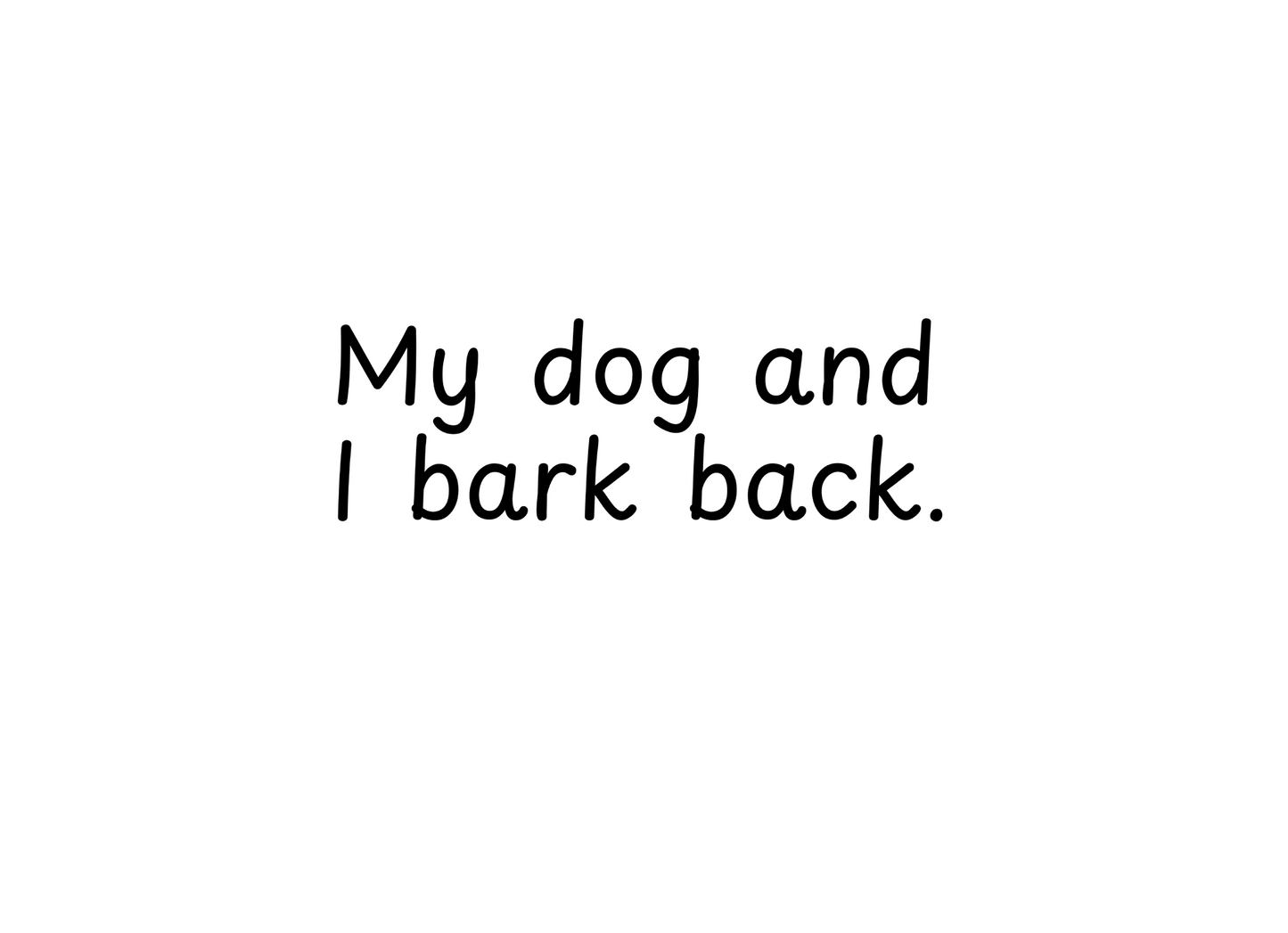 My Dog and I Bark Back Sticker