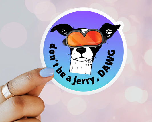 Don't Be A Jerry Dawg Vinyl Sticker