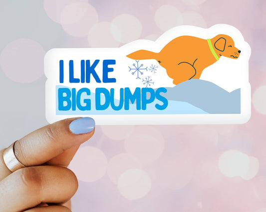 I Like Big Dumps Sticker Vinyl Sticker