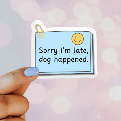 Sorry I'm Late, Dog Happened Sticker