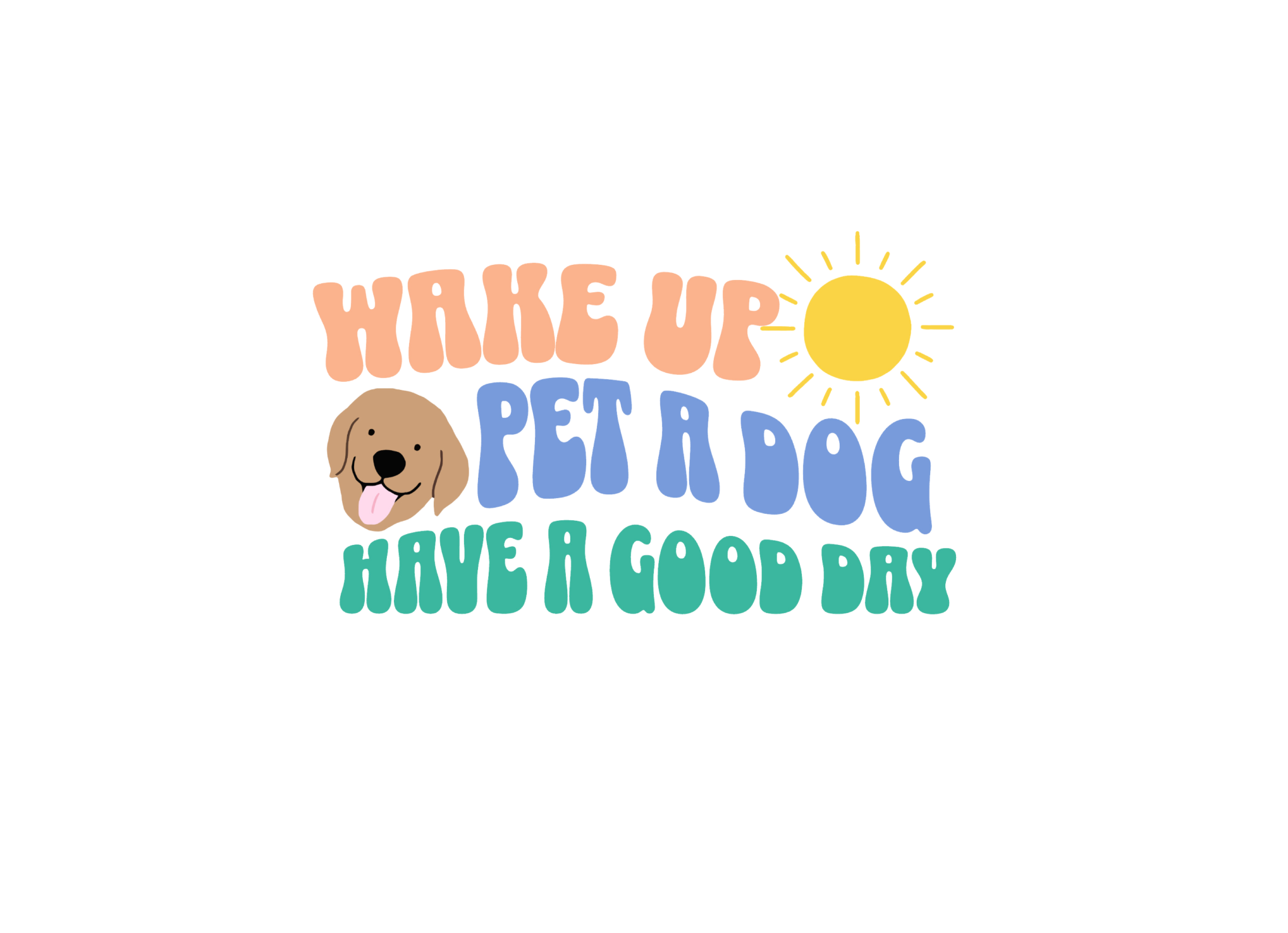 Wake Up, Pet a Dog, Have a Nice Day Sticker