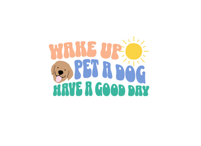Wake Up, Pet a Dog, Have a Nice Day Sticker